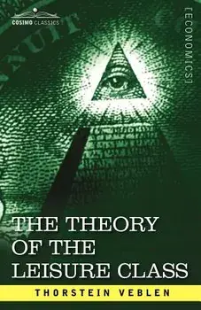 The Theory of the Leisure Class, Paperback/Thorstein Veblen