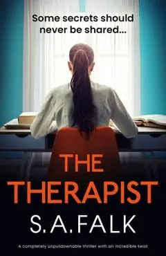 The Therapist: A completely unputdownable thriller with an incredible twist - S. A. Falk