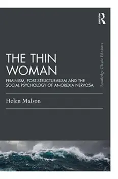 The Thin Woman. Feminism, Post-structuralism and the Social Psychology of Anorexia Nervosa, Paperback/Helen Malson