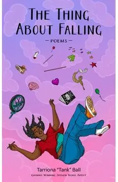 The Thing about Falling: Poems - Tarriona Ball