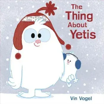 The Thing about Yetis, Hardcover/Vin Vogel