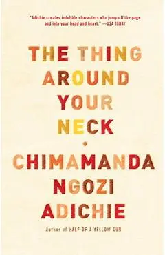 The Thing Around Your Neck - Chimamanda Ngozi Adichie