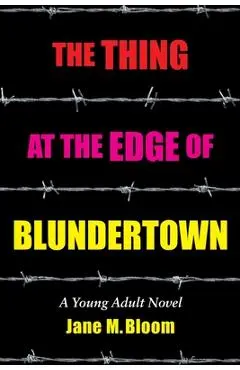 The Thing at the Edge of Blundertown: A Young Adult Novel - Jane M. Bloom