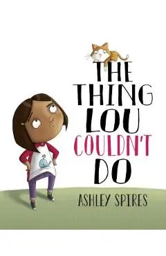 The Thing Lou Couldn't Do - Ashley Spires