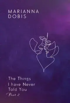 The Things I have Never Told You Part 2, Paperback/Marianna Dobis