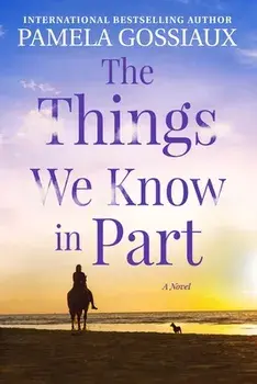 The Things We Know in Part, Paperback/Pamela Gossiaux