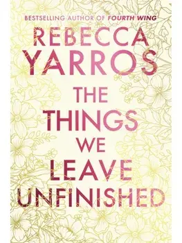The Things We Leave Unfinished, Hardback/Rebecca Yarros