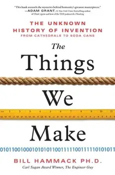 The Things We Make. The Unknown History of Invention from Cathedrals to Soda Cans, Paperback/Bill Hammack