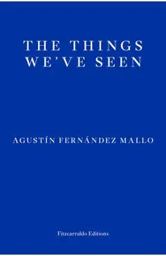 The Things We've Seen - Agust�n Fern�ndez Mallo