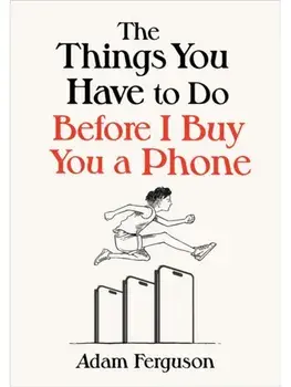 The Things You Have to Do Before I Buy You a Phone, Hardback/Adam Ferguson