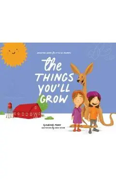The Things You'll Grow: Agriculture Careers for Little Big Dreamers - Rachael Mann