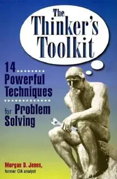 The Thinker's Toolkit: 14 Powerful Techniques for Problem Solving, Paperback/Morgan D. Jones