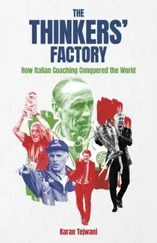 The Thinkers' Factory. How Italian Coaching Conquered the World, Hardback/Karan Tejwani