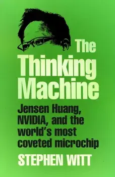 The Thinking Machine. Jensen Huang, Nvidia, and the World’s Most Coveted Microchip, Hardback/Stephen Witt