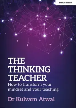 The Thinking Teacher: How to transform your mindset and your teaching, Paperback/Kulvarn Atwal