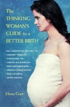 The Thinking Woman's Guide to a Better Birth, Paperback/Henci Goer