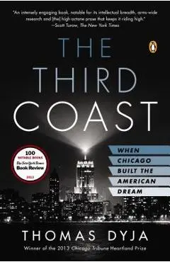 The Third Coast: When Chicago Built the American Dream - Thomas L. Dyja