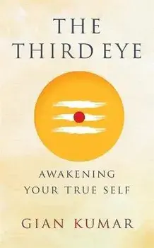 The Third Eye. Awakening Your True Self, Paperback/Gian Kumar