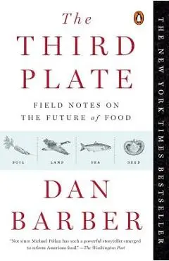 The Third Plate: Field Notes on the Future of Food - Dan Barber