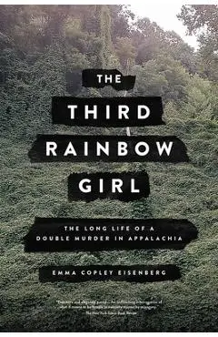 The Third Rainbow Girl: The Long Life of a Double Murder in Appalachia - Emma Copley Eisenberg