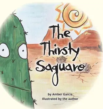 The Thirsty Saguaro, Hardcover/Amber Garcia