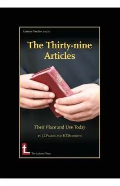 The Thirty-Nine Articles: Their Place and Use Today - James I. Packer