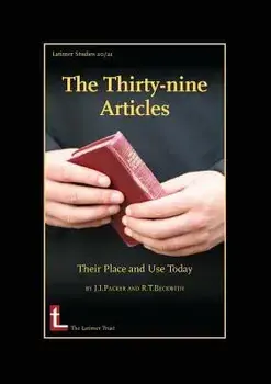 The Thirty-Nine Articles: Their Place and Use Today, Paperback (2nd Ed.)/James I. Packer