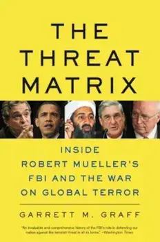 The Threat Matrix: Inside Robert Mueller's FBI and the War on Global Terror, Paperback/Garrett M. Graff