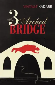 The Three-Arched Bridge, Paperback/Ismail Kadare