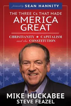 The Three Cs That Made America Great: Christianity, Capitalism and the Constitution, Paperback/Mike Huckabee