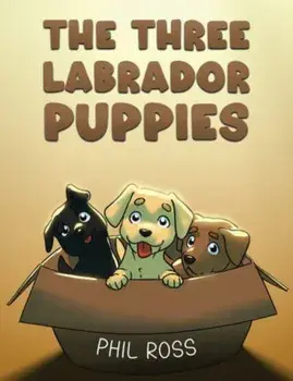 The Three Labrador Puppies, Hardback/Phil Ross
