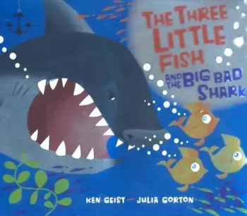 The Three Little Fish and the Big Bad Shark, Hardcover/Ken Geist