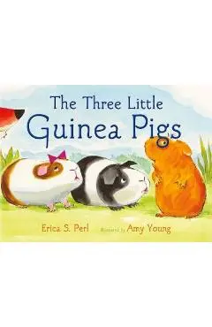 The Three Little Guinea Pigs - Erica S. Perl