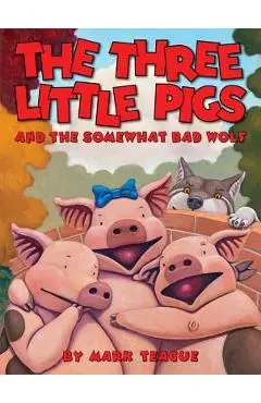 The Three Little Pigs and the Somewhat Bad Wolf - Mark Teague