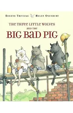 The Three Little Wolves and the Big Bad Pig - Eugene Trivizas