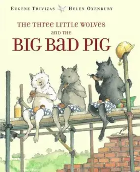 The Three Little Wolves and the Big Bad Pig, Hardcover/Eugene Trivizas