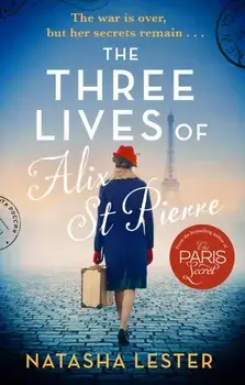 The Three Lives of Alix St Pierre. a breathtaking historical romance set in war-torn Paris, Paperback/***