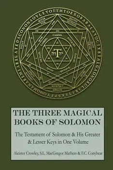 The Three Magical Books of Solomon: The Greater and Lesser Keys & the Testament of Solomon, Paperback/Aleister Crowley