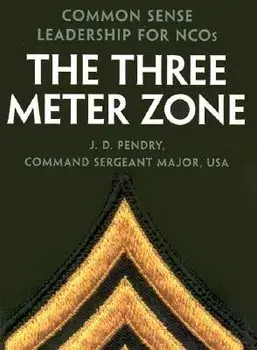 The Three Meter Zone: Common Sense Leadership for Ncos, Paperback/J. D. Pendry