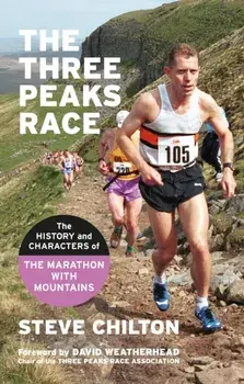 The Three Peaks Race. The history and characters of the Marathon with Mountains, Paperback/Steve Chilton