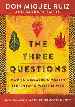 The Three Questions: How to Discover and Master the Power Within You, Paperback/Don Miguel Ruiz