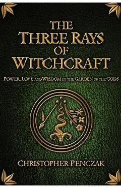 The Three Rays of Witchcraft - Christopher Penczak