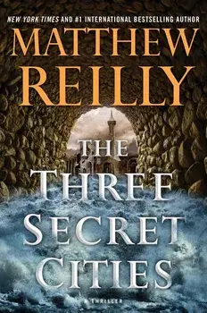 The Three Secret Cities/Matthew Reilly