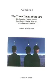 The Three Times of the Law: The Stunning Commandment, the Injunction of the Superego, and Musical Invocation, Paperback/Alain Didier-Weill