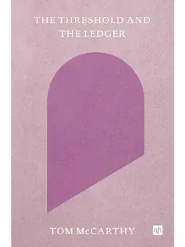 The Threshold and the Ledger, Paperback/Tom McCarthy