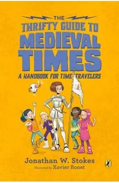 The Thrifty Guide to Medieval Times: A Handbook for Time Travelers - Jonathan W. Stokes