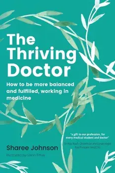 The Thriving Doctor: How to be more balanced and fulfilled, working in medicine, Paperback/Sharee Johnson