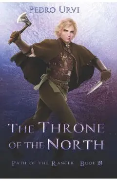 The Throne of the North: (Path of the Ranger Book 18) - Pedro Urvi