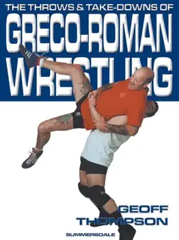The Throws and Takedowns of Greco-roman Wrestling, Paperback/Geoff Thompson