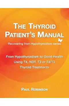 The Thyroid Patient's Manual: From Hypothyroidism to Good Health - Paul Robinson